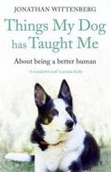 Things My Dog Has Taught Me di Jonathan Wittenberg edito da Hodder & Stoughton General Division