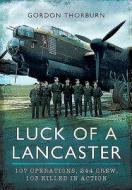 Luck of a Lancaster di Gordon Thorburn edito da Pen & Sword Books Ltd