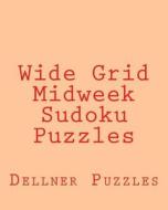 Wide Grid Midweek Sudoku Puzzles: Sudoku Puzzles from the Dellner Collection di Dellner Puzzles edito da Createspace