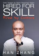 Hired For Skill Fired By Culture: Career di HAN ZHANG edito da Lightning Source Uk Ltd