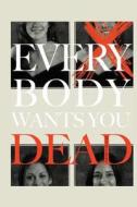 Everybody Wants You Dead di Ben Mulhern edito da Createspace