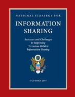 National Strategy for Information Sharing: Successes and Challenges in Improving Terrorism-Related Information Sharing di Executive Office of the P United States edito da Createspace