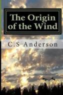 The Origin of the Wind di C. S. Anderson edito da Createspace