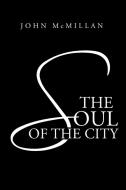 The Soul of the City di John Mcmillan edito da iUniverse