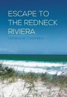 Escape to the Redneck Riviera di Thomas M. Campbell edito da Xlibris