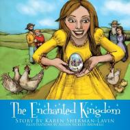 The Enchanted Kingdom di Karen Sherman-Lavin edito da Xlibris