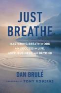 Just Breathe di Dan Brulé edito da Simon + Schuster Inc.