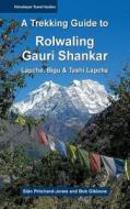 A Trekking Guide to Rolwaling & Gauri Shankar: Lapche, Bigu & Tashi Lapcha di Sian Pritchard-Jones, Bob Gibbons edito da Createspace