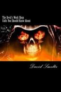 The Devil's Work Shop: Cults You Should Know about di Dr David N. Smeltz edito da Createspace