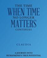 The Time When Time No Longer Matters Continues di N/A edito da Balboa Press