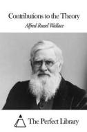 Contributions to the Theory di Alfred Russel Wallace edito da Createspace