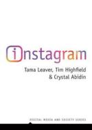 Instagram: Visual Social Media Cultures di Tama Leaver, Tim Highfield, Crystal Abidin edito da POLITY PR