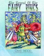 The Legend of the Fairy Rings di David Wood edito da Createspace