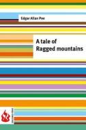 A Tale of the Ragged Mountains: (Low Cost). Limited Edition di Arthur Conan Doyle edito da Createspace