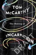 The Making of Incarnation di Tom McCarthy edito da Random House UK Ltd