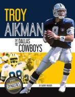 Troy Aikman and the Dallas Cowboys di Barry Wilner edito da SPORTSZONE