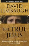 The True Jesus: Uncovering the Divinity of Christ in the Gospels di David Limbaugh edito da Brilliance Audio