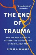 The End of Trauma di George A Bonanno edito da BASIC BOOKS