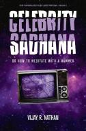 Celebrity Sadhana: Or How to Meditate with a Hammer di Vijay R. Nathan edito da BOOKBABY