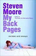 My Back Pages: Reviews and Essays di Steven Moore edito da GREEN INTEGER