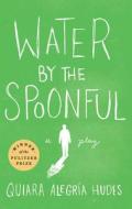 Water By The Spoonful di Quiara Alegria Hudes edito da Theatre Communications Group Inc.,u.s.
