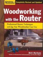 Woodworking with the Router di Bill Hylton edito da Fox Chapel Publishing