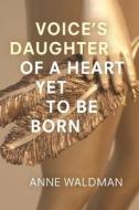 Voice's Daughter of a Heart Yet to Be Born di Anne Waldman edito da COFFEE HOUSE PR