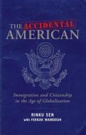 The Accidental American: Immigration and Citizenship in the Age of Globalization di Rinku Sen, Fekkak Mamdouh edito da BERRETT KOEHLER PUBL INC