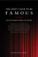 You Don't Have to Be Famous: How to Write Your Life Story di Steve Zousmer edito da Writers Digest Books