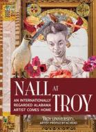 Nall at Troy: An Internationally Regarded Alabama Artist Comes Home di Nall, Albert B. Head edito da NEWSOUTH BOOKS