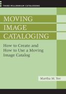 Moving Image Cataloging di Martha M. Yee edito da ABC-CLIO