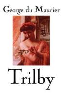 Trilby by George Du Maurier, Fiction, Classics, Literary di George Du Maurier edito da Wildside Press