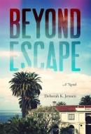Beyond Escape di Deborah Jensen edito da BOOKHOUSE FULFILLMENT