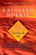 Acedia & Me: A Marriage, Monks, and a Writer's Life di Kathleen Norris edito da RIVERHEAD