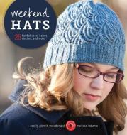 Weekend Hats: 25 Knitted Caps, Berets, Cloches, and More di Cecily MacDonald, Melissa Labarre edito da INTERWEAVE PR