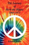The Journey of Herb the Hippie - 1965-1973 di Edward Kahn edito da E BOOKTIME LLC