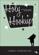 Holy Hookups: Developing Godly Relationships di Kimberly Fearrington edito da Tate Publishing & Enterprises