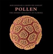 Pollen: The Hidden Sexuality of Flowers di Rob Kesseler, Madeline Harley edito da EARTH AWARE EDITIONS