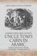 Harriet Beecher Stowe's Uncle Tom's Cabin di Abeer Abdulaziz AL-Sarrani edito da Dissertation.Com