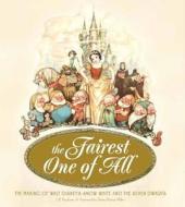 The Fairest One of All: The Making of Walt Disney's Snow White and the Seven Dwarfs di J. B. Kaufman edito da Walt Disney Family Foundation Press