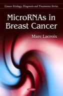 MicroRNAs in Breast Cancer di Marc Lacroix edito da Nova Science Publishers Inc