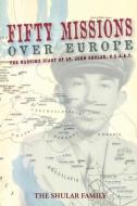 Fifty Missions over Europe di The Shular Family edito da PageTurner Press and Media