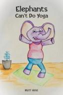 Elephants Can't Do Yoga di Britt Huse edito da Covenant Books