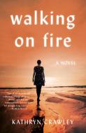Walking On Fire di Kathryn Crawley edito da She Writes Press