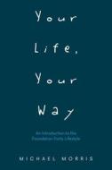 Your Life, Your Way di Morris Michael Morris edito da Archway Publishing