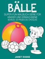 Bälle: Super-Fun-Malbuch-Serie für Kinder und Erwachsene (Bonus: 20 Skizze Seiten) di Janet Evans edito da SPEEDY PUB LLC