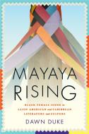 Mayaya Rising di Dawn Duke edito da Rutgers University Press