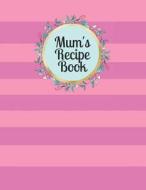 Mum's Recipe Book: Blank Cookbook for 120 Recipes di Mahtava Journals edito da LIGHTNING SOURCE INC