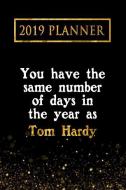 2019 Planner: You Have the Same Number of Days in the Year as Tom Hardy: Tom Hardy 2019 Planner di Daring Diaries edito da LIGHTNING SOURCE INC