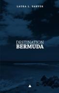 Destination Bermuda di Laura L. Sarver edito da FRIESENPR
